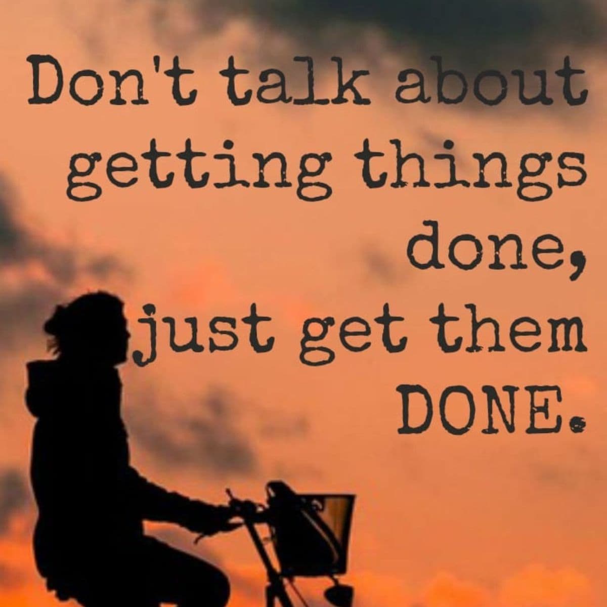 Silhouette of a person on a bicycle at sunset with the text: "Don't talk about getting things done, just get them DONE." Perfect for fans of fitness motivation quotes.