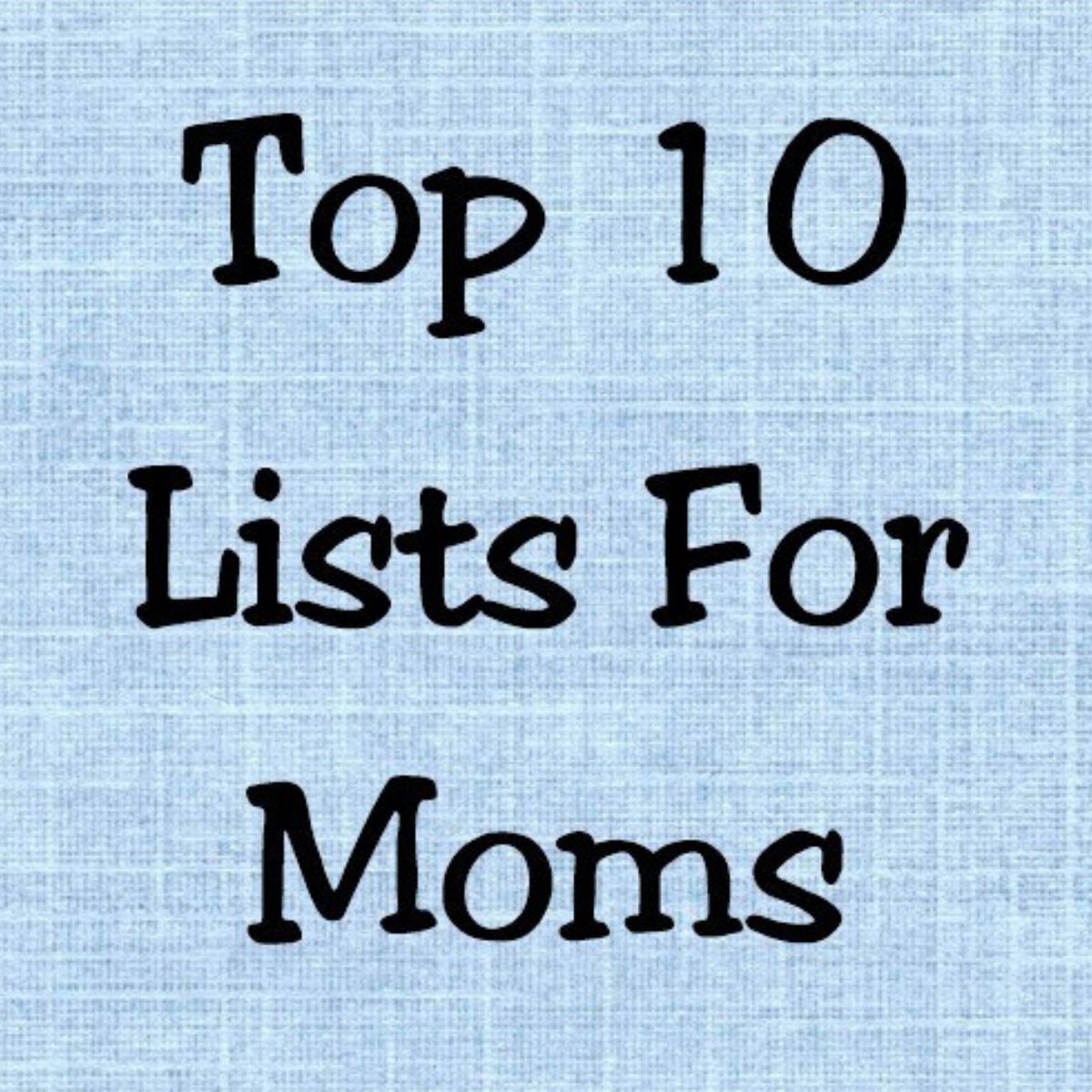 Text on a light blue textured background reads: "Top Ten Lists For Moms" in bold black font.