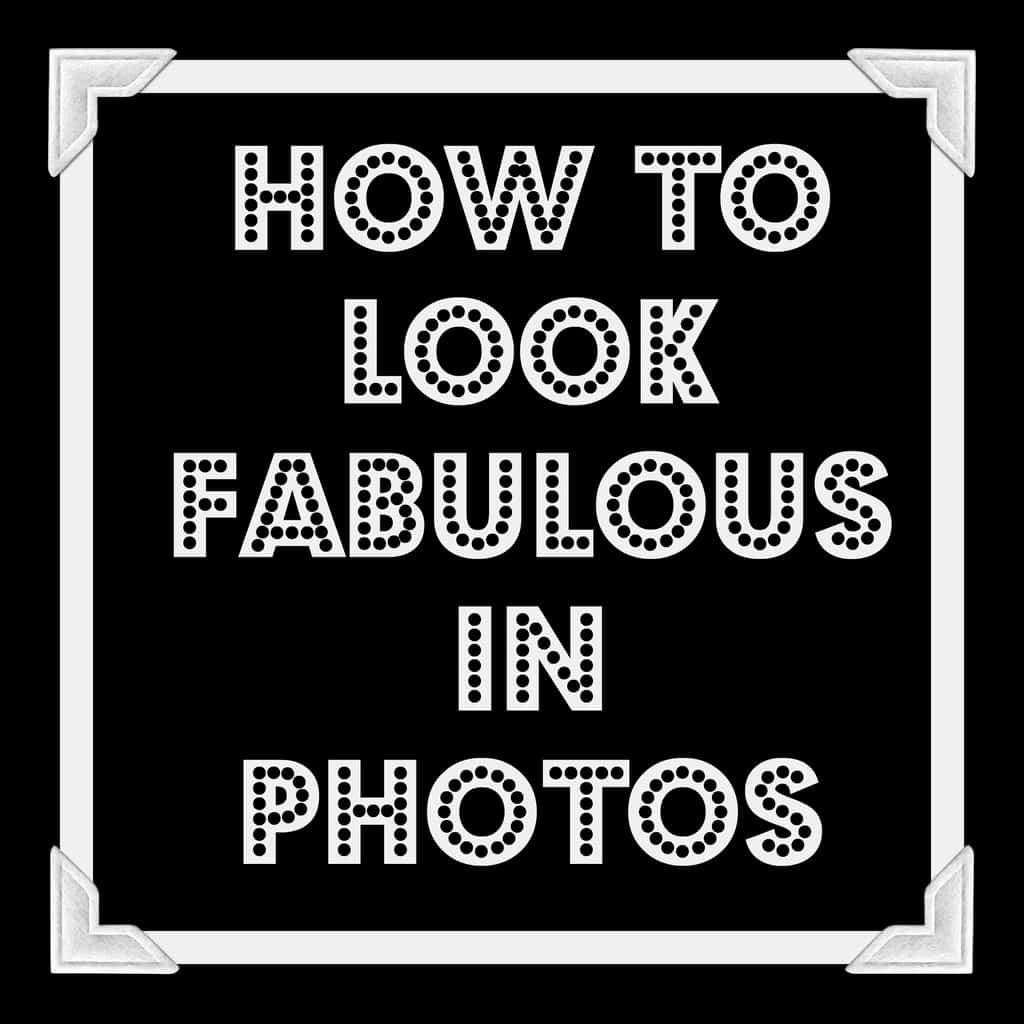 a black and white framed background with text overlay reading How To Look Fabulous In Photos