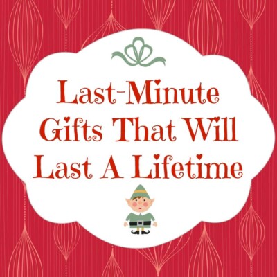 Picture that says last minute gifts that will last a lifetime