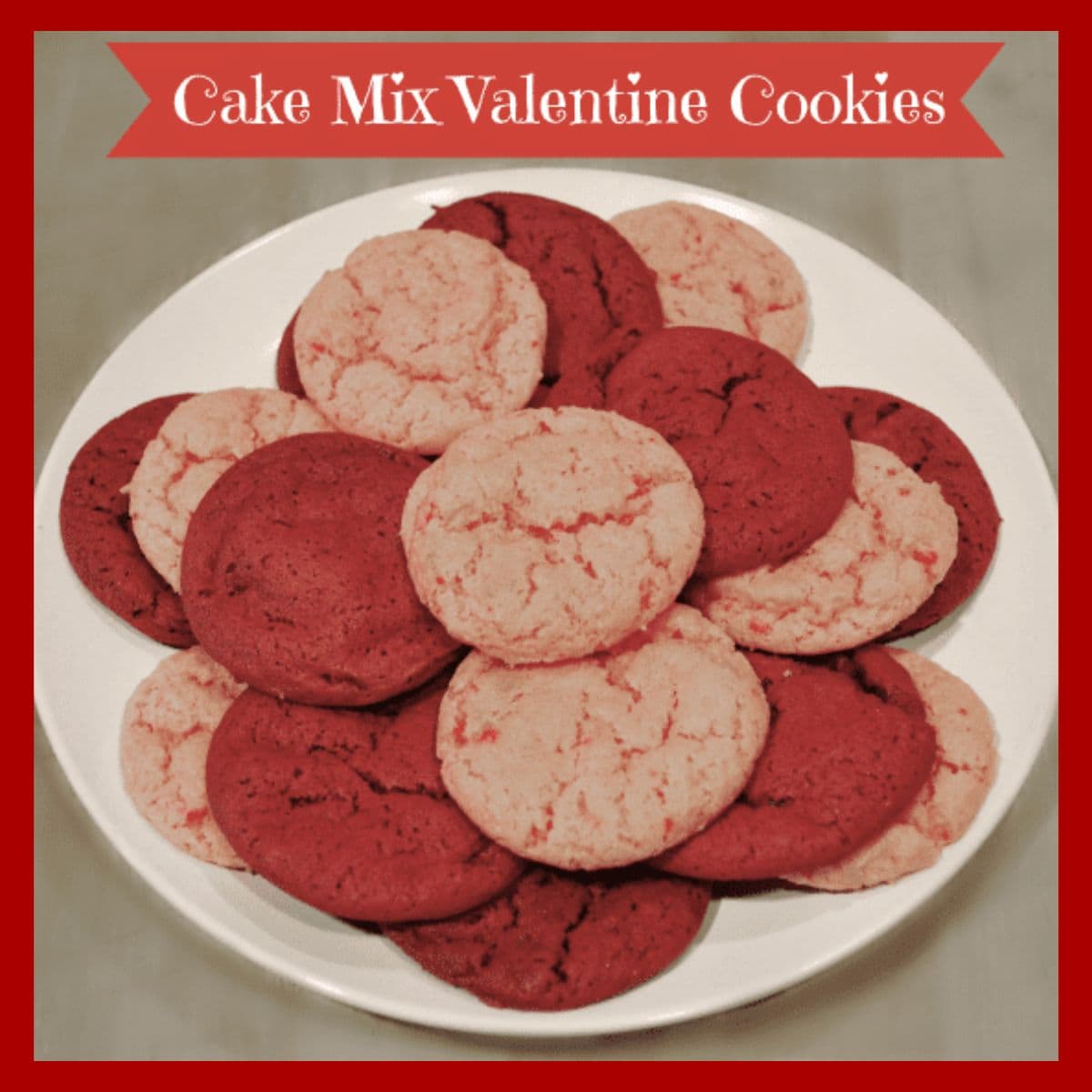 A white plate with red and pink cake mix valentine cookies sits beneath a banner reading "Cake Mix Valentine Cookies" on a vibrant red background.