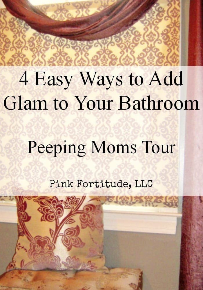 Text overlay on a bathroom image reads: "4 Easy Ways to Add Glam to Your Bathroom. Peeping Moms Approved Tour. Pink Fortitude, LLC." Background features patterned curtains and pillows for stylish inspiration.