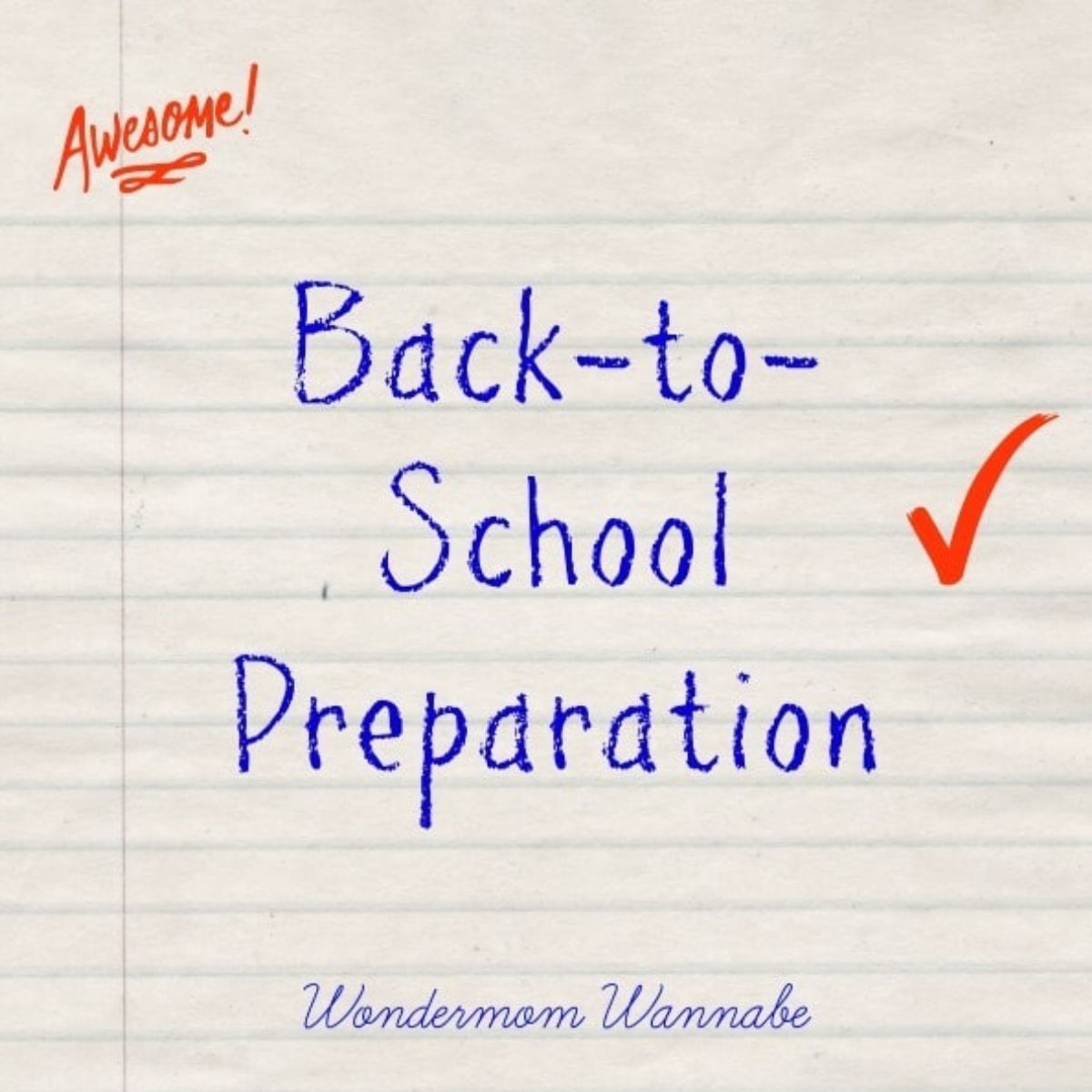 Lined paper with handwritten text "Back-to-School Preparation," a red check mark, the words "Awesome!" and "Wondermom Wannabe"—the perfect way to capture that back-to-school excitement and organization.