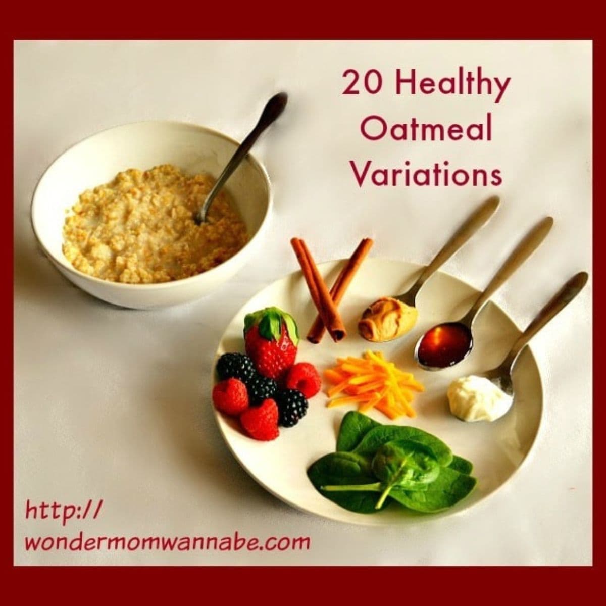A bowl of oatmeal sits next to a plate with cinnamon sticks, berries, shredded cheese, spinach, yogurt, honey, and a spoon, highlighting "20 Healthy Oatmeal Variations.