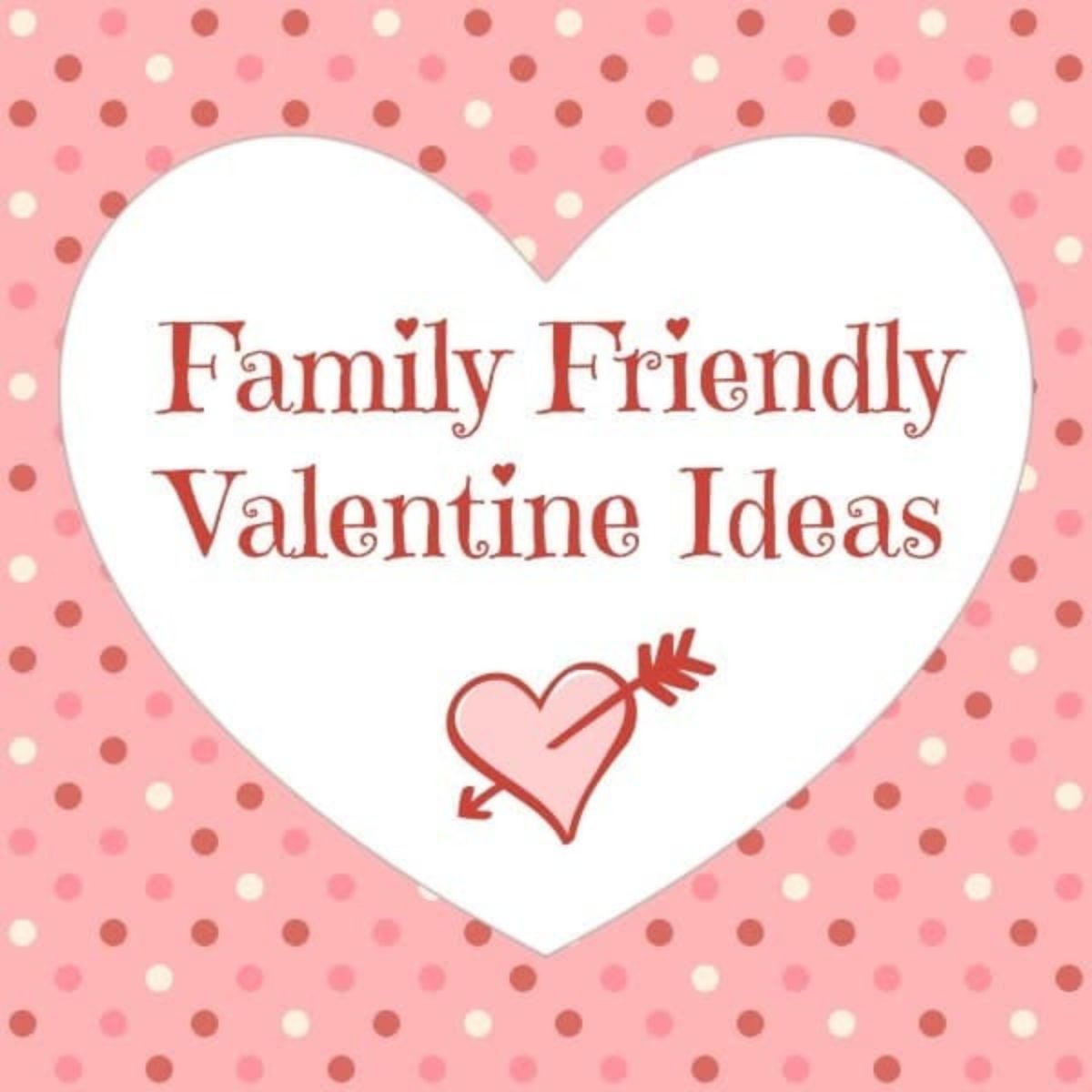 A white heart displays "Family Friendly Valentine Ideas" with a heart and arrow, set against a pink polka dot background—perfect inspiration for your family friendly Valentine ideas.