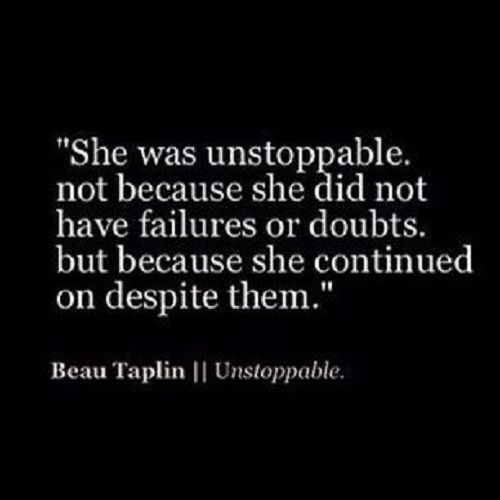 text on a black background reading She was unstoppable not because she did not have failures or doubts, but because she continued on despite them.