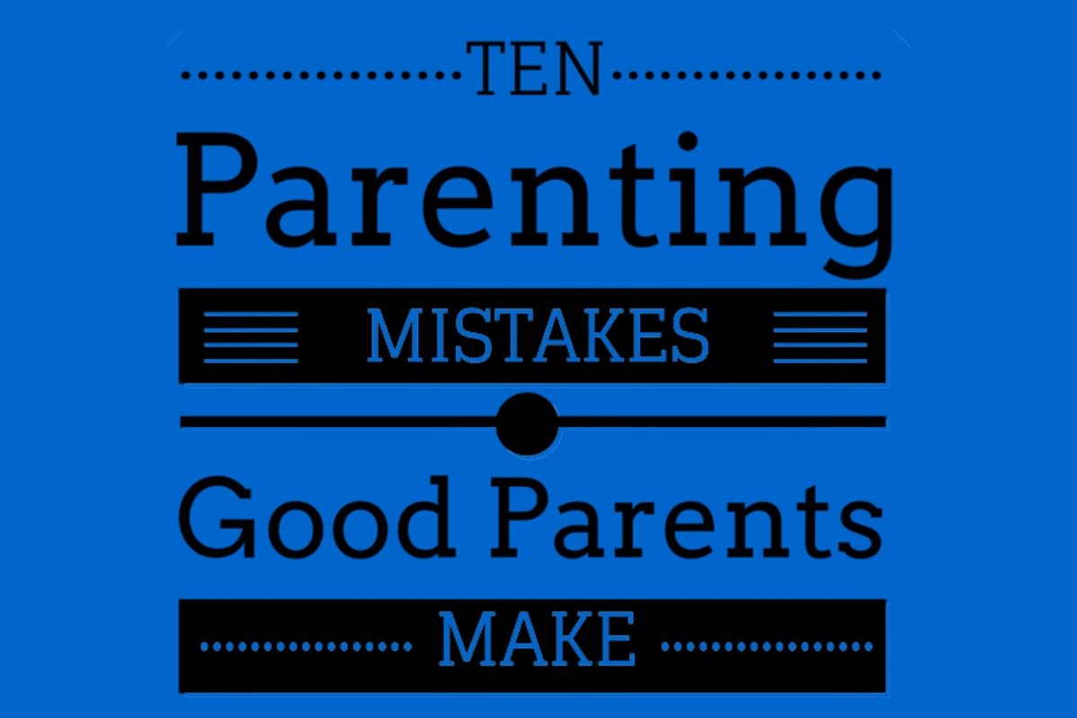 Text graphic: "Ten Parenting Mistakes Good Parents Make" on a blue background.