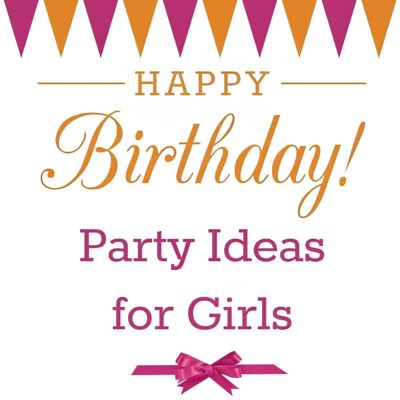 Graphic with pink and orange bunting, text reads "Happy Birthday! Birthday party ideas for girls," and a pink ribbon at the bottom.