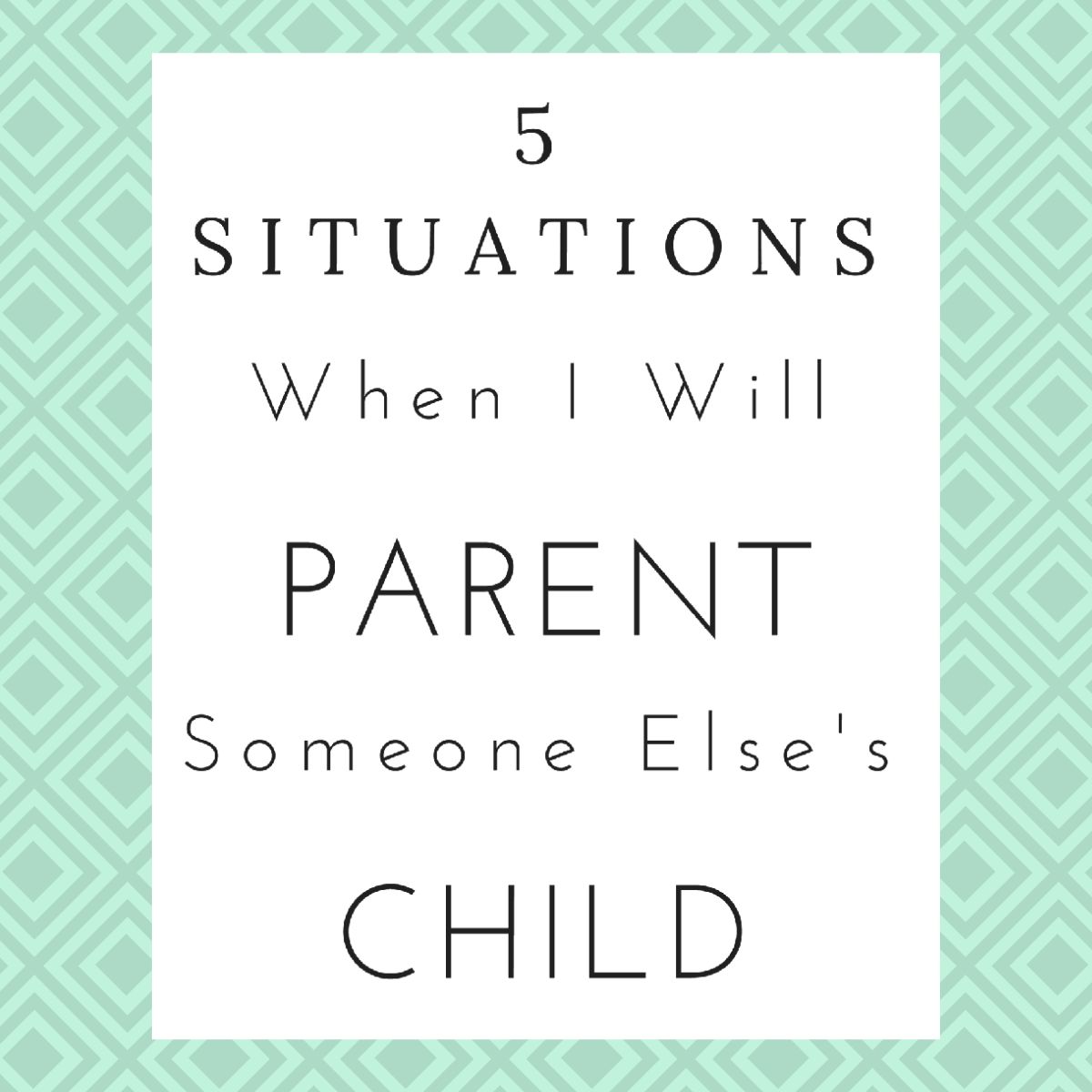 Text graphic with the words: "5 situations when I will parent someone else's child" on a patterned green background, highlighting moments when you may need to step in and parent outside your own family.