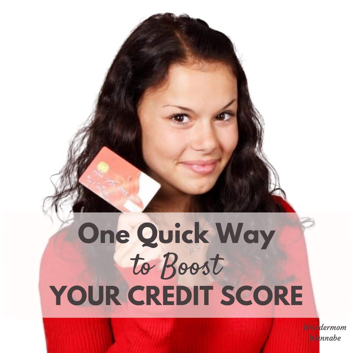 Woman with long dark hair in a red sweater holds a credit card; text overlay reads, "One Quick Way to Boost Your Credit Score Quickly.