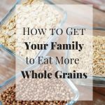"How to get your family to eat more whole grains"