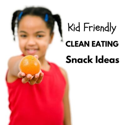 A child in a red shirt holds an orange forward. Text reads: "Kid Friendly Clean Eating Snack Ideas—perfect for families looking for healthy, clean eating snack ideas.