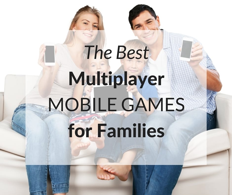 a family sitting on a couch holding phones and a tablet with text overlay reading The Best Multiplayer Mobile Games for Families