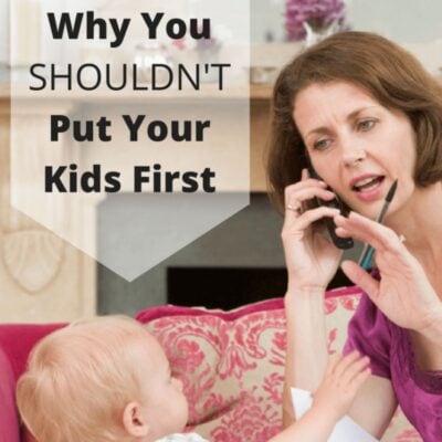A woman talks on the phone while gesturing to a toddler; text reads "Why You SHOULDN'T Always Put Your Kids First.