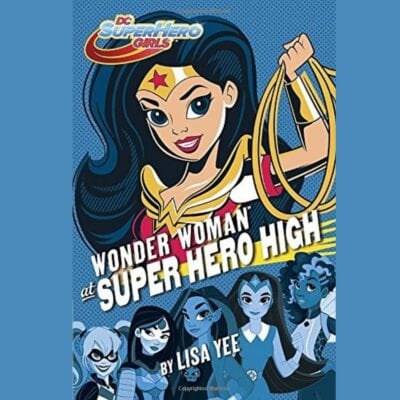 Book cover featuring a wonder woman inspired girl power collage, with an illustrated Wonder Woman holding a lasso, the title "Wonder Woman at Super Hero High" by Lisa Yee, and other superhero characters in the background.