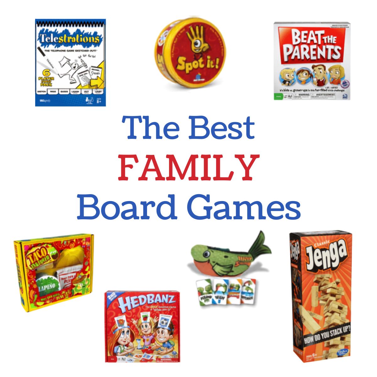 A collage of six of the best family board games surrounds the text “The Best FAMILY Board Games,” featuring Telestrations, Spot it!, Beat the Parents, Taco Cat Goat Cheese Pizza, Hedbanz, and Jenga.
