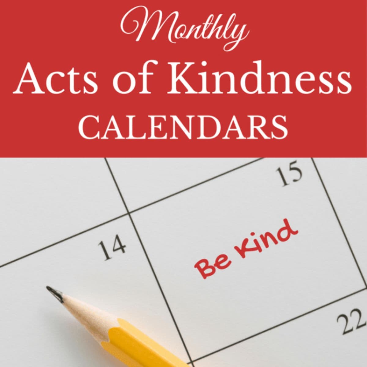 A pencil rests on a calendar with "Be Kind" written on the 15th; the header showcases "Monthly Acts of Kindness Calendars" in bold red and white text, highlighting ways to inspire kindness each month.