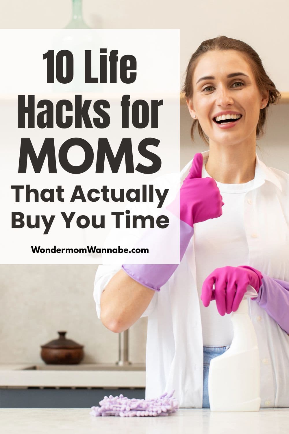Woman wearing cleaning gloves and holding a spray bottle smiles and gives a thumbs up; text on image reads “10 life hacks for busy moms that actually buy you time.”.
