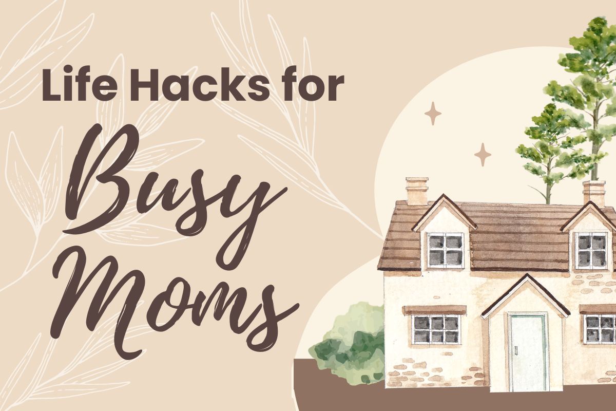Text reads "Life Hacks for Busy Moms" alongside an illustrated house with trees on a beige background, highlighting clever tips and life hacks for busy moms juggling daily routines.