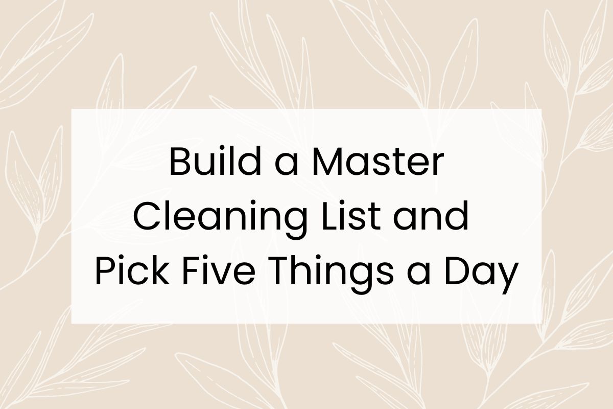 Text on a light background reads: "Build a Master Cleaning List and Pick Five Things a Day."