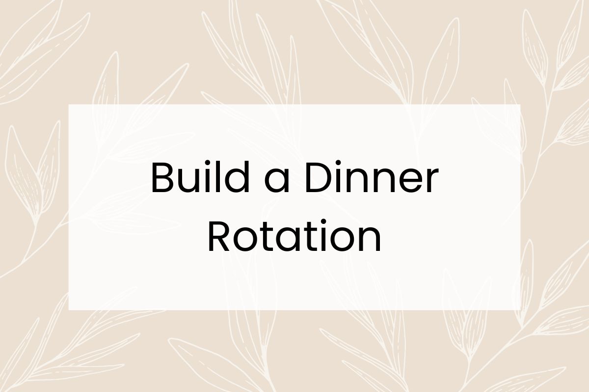 Text on a beige background with white leaf outlines reads, "Build a Dinner Rotation".