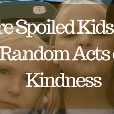 Cure Spoiled Kids with Random Acts of Kindness