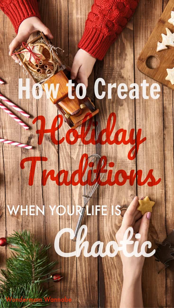 hands playing with a truck or holding a star on a wooden background with title text reading How to Create Holiday Traditions When Your Life is Chaotic