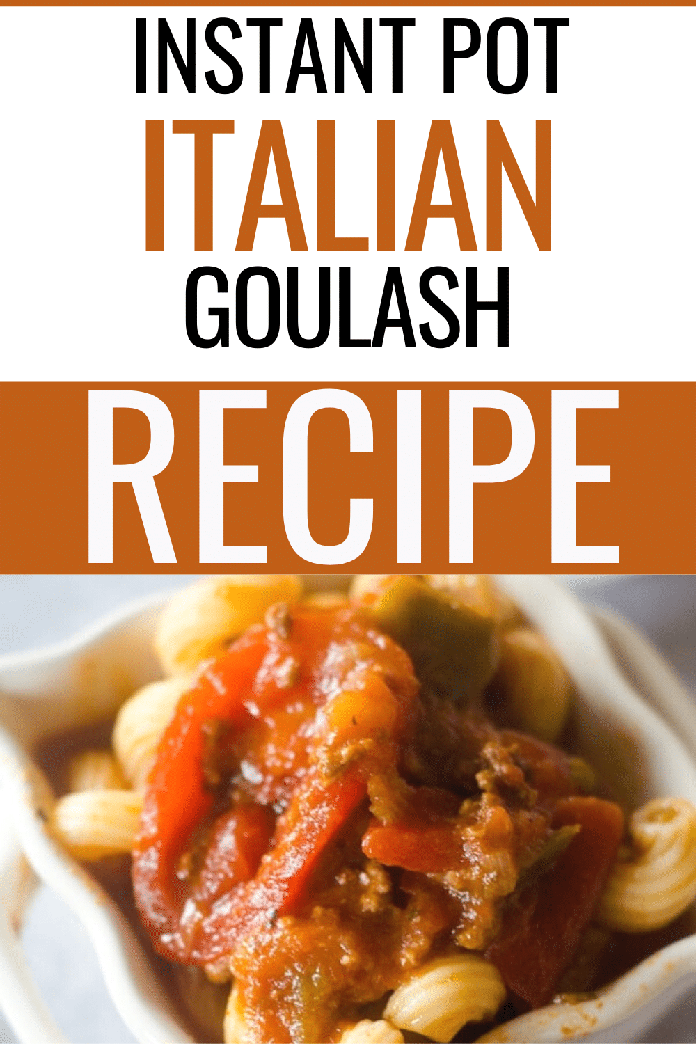 Instant Pot Italian Goulash in a white square bowl with a title text reading Instant Pot Italian Goulash Recipe