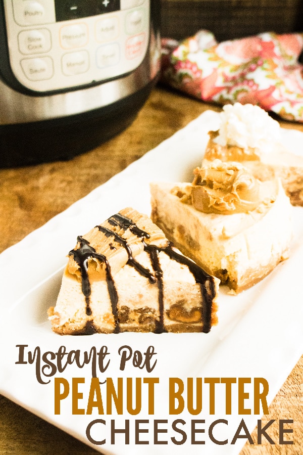 slices of peanut butter cheesecake on a white plate on a brown table with an instant pot and a cloth in the background with title text reading Instant Pot Peanut Butter Cheesecake