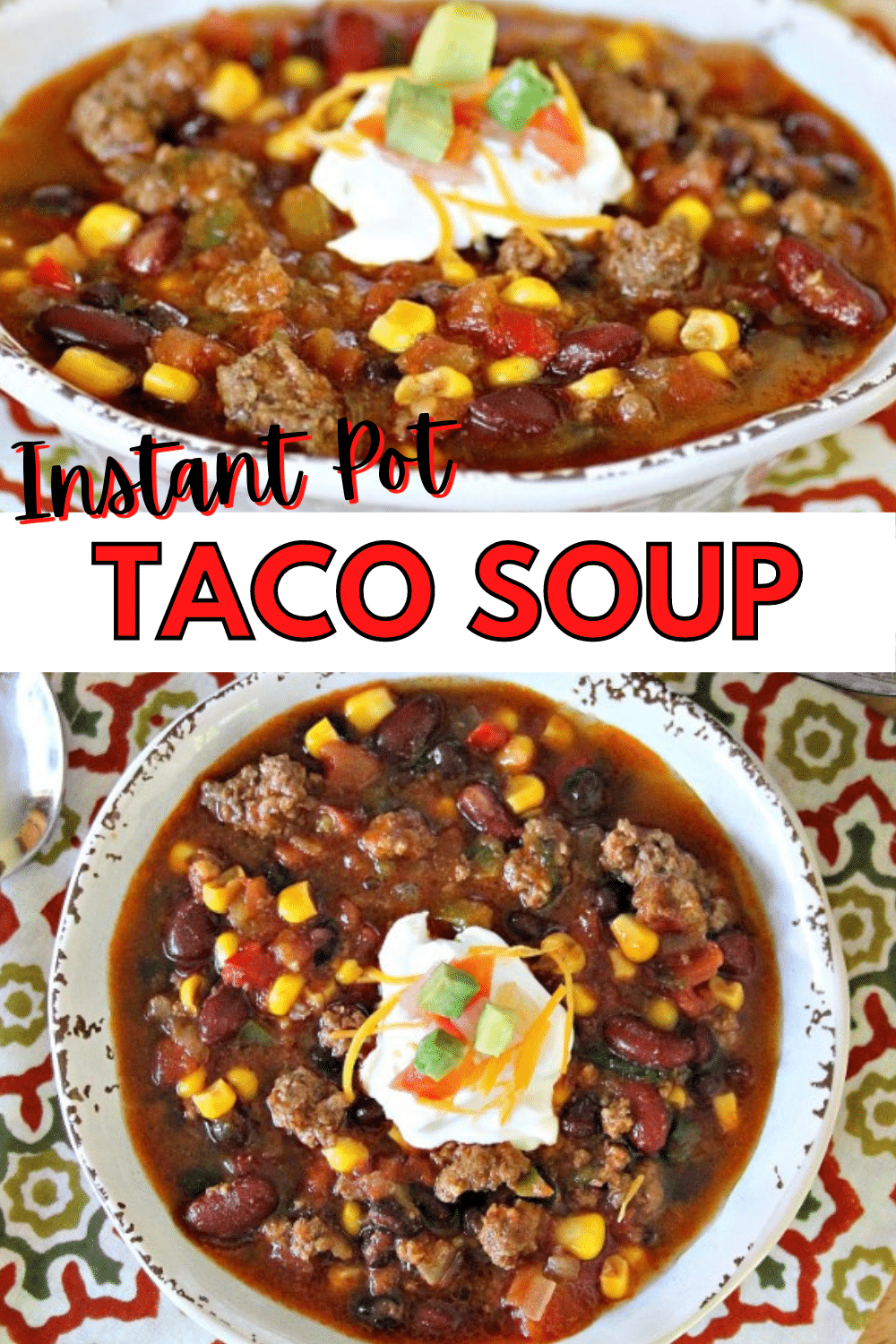 top image is a closeup of Instant Pot Taco Soup in a white bowl, bottom image is an overhead view of Instant Pot Taco Soup in a white bowl