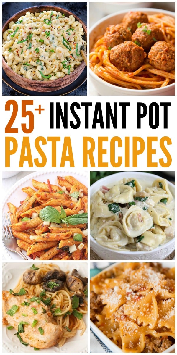 a collage of pasta dinners with title text reading 25+ Instant Pot Pasta Recipes