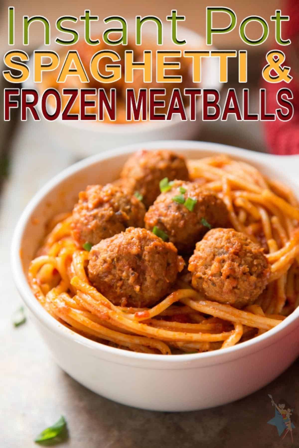 A white bowl of Spaghetti and Meatballs on a table with another bowl in the background with title text reading Instant Pot Spaghetti & Frozen Meatballs.
