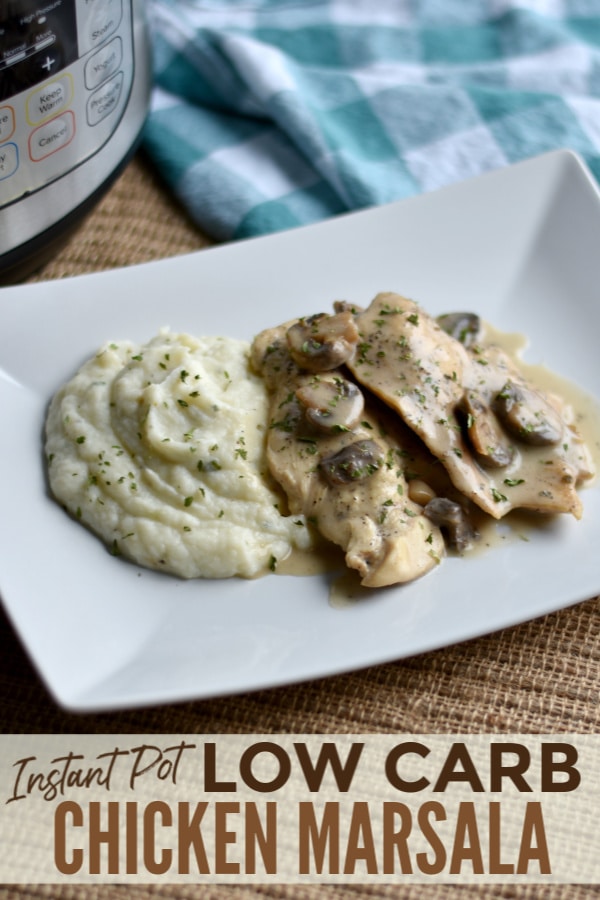 chicken topped with mushrooms and sauce, and mashed potatoes on a white plate with title text reading Instant Pot Low Carb Chicken Marsala