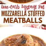 photo collage with cooked meatballs on top and bottom and text low carb Instant Pot Mozzarella Stuffed Meatballs