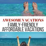 feet in the water and girl reaching for the ocean with text awesome vacations family-friendly affordable vacations
