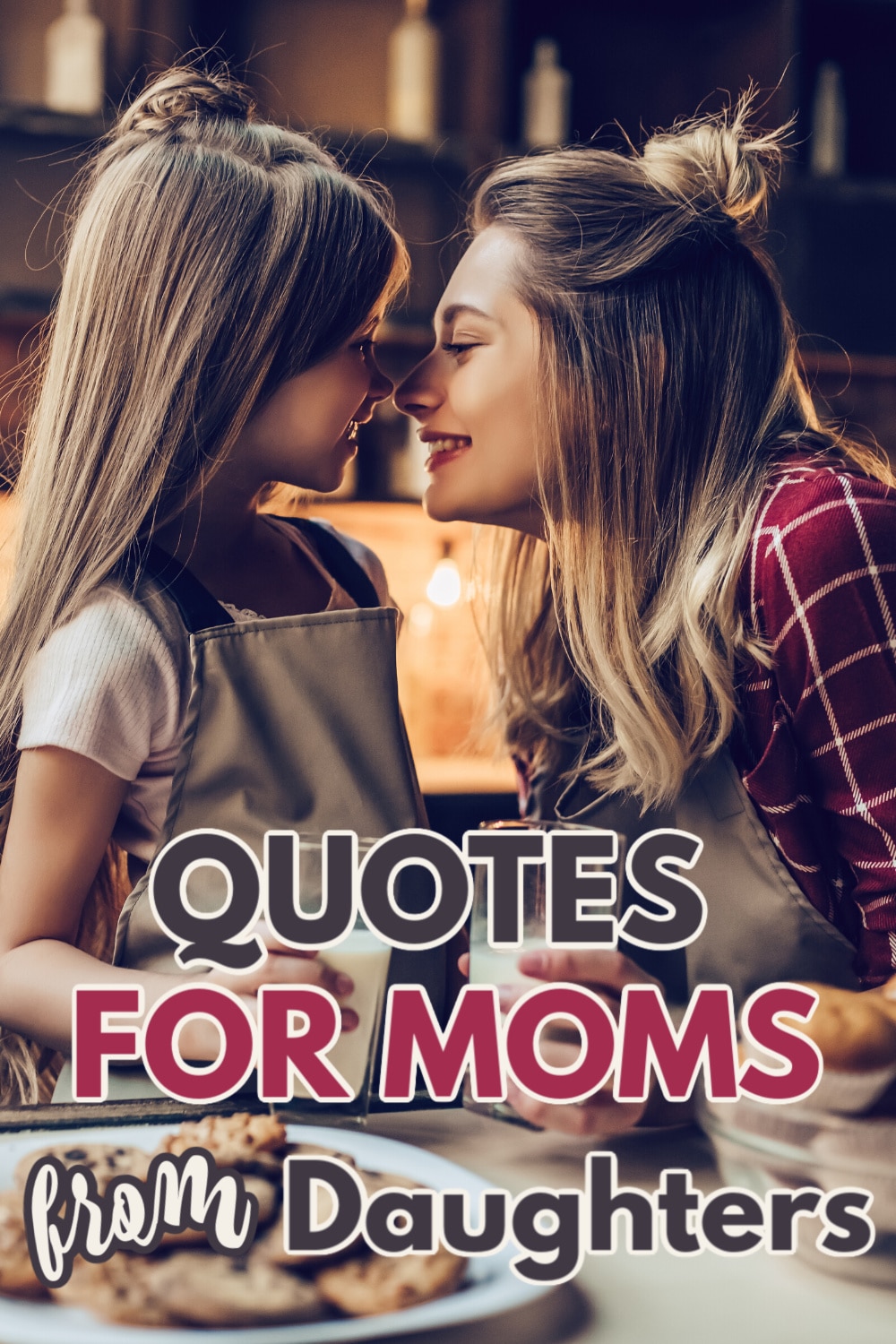 a mother and daughter looking at each other in the kitchen with a plate of cookies on the counter with title text reading Quotes For Moms from Daughters