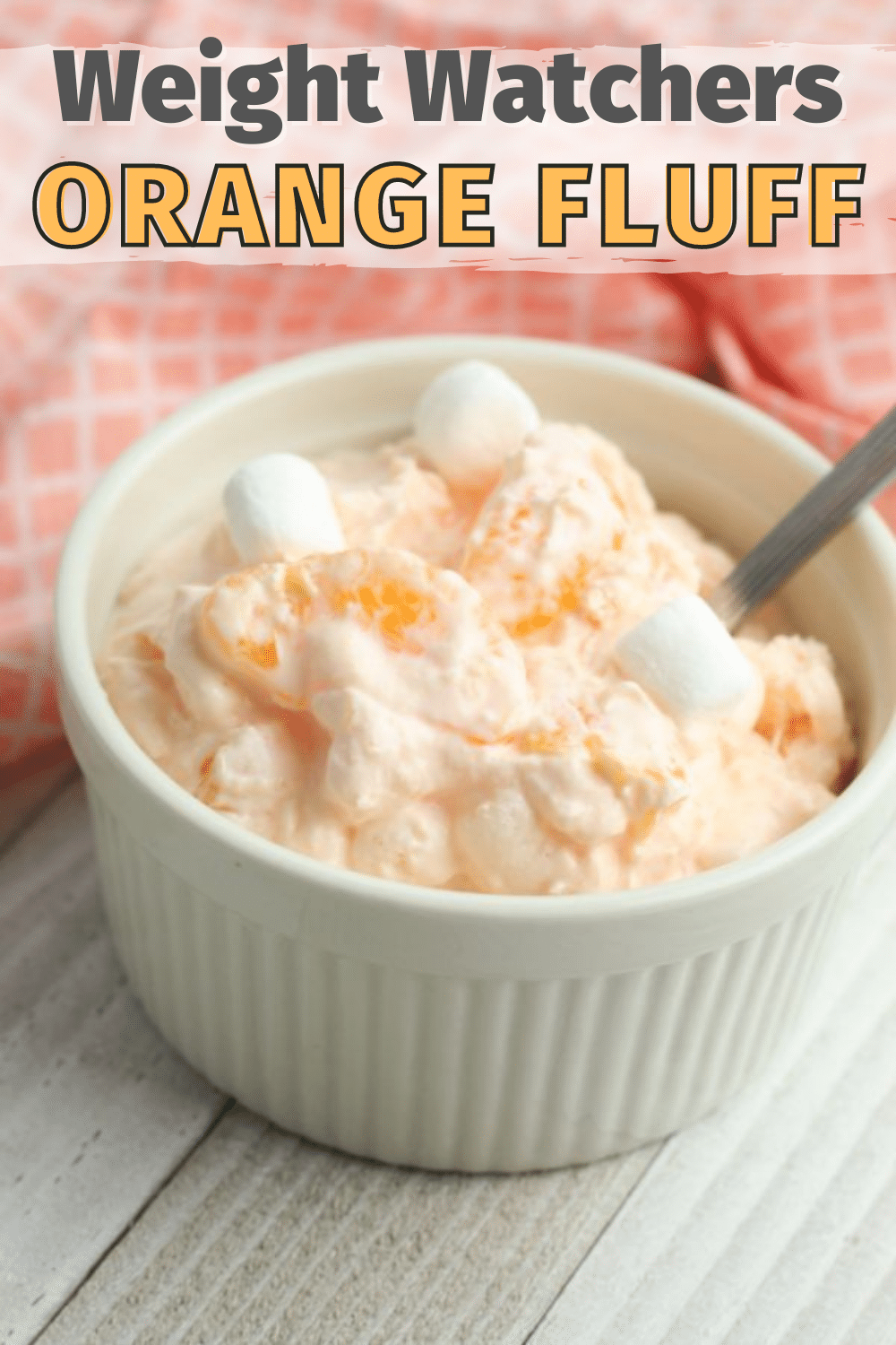 Weight Watchers Orange Fluff is an easy healthier dessert option for spring holidays and picnics. This simple sweet salad is simple to make and is amazing. #ww #weightwatchers #fluff via @wondermomwannab