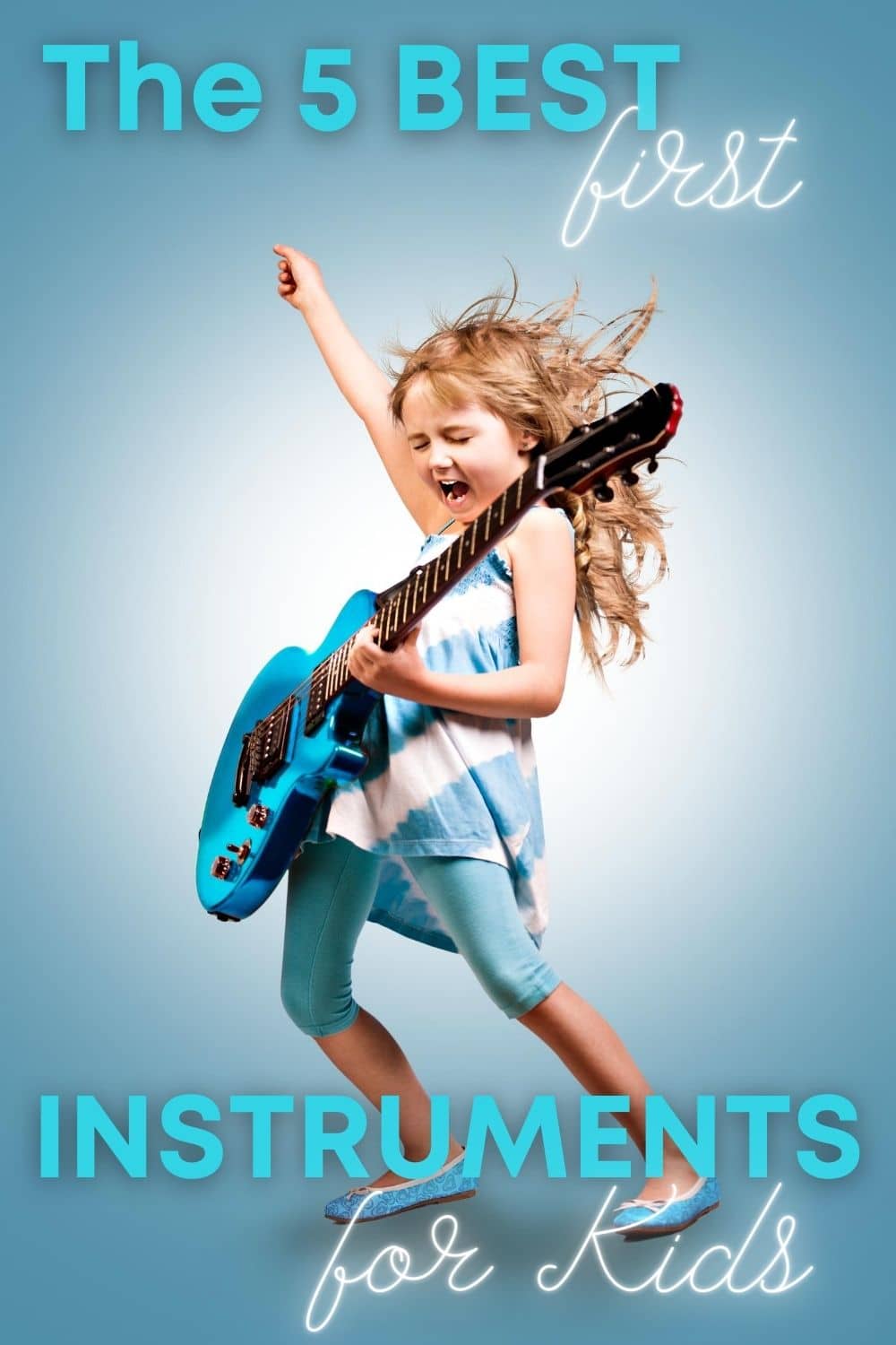 a girl rocking out playing the guitar on a blue background with title text reading The 5 Best first Insturments for Kids