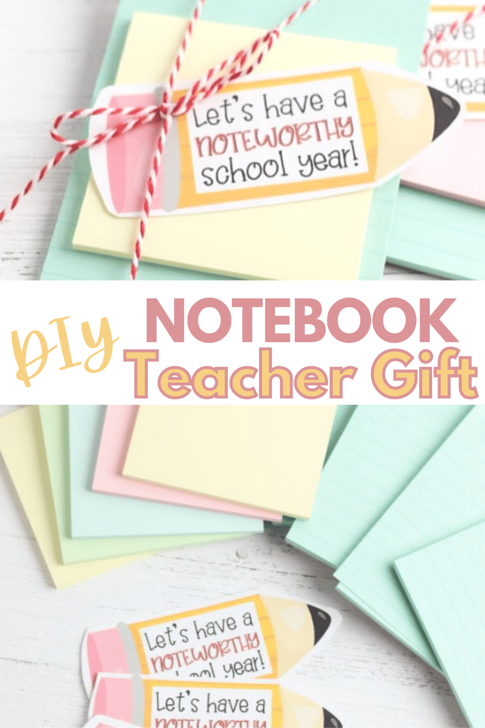 top image is a Notebook Teacher Gift tied together with red and white twine, bottom image is a stack of sticky notes , notepads and papers shaped like pencils with text reading Let's have a noteworthy school year