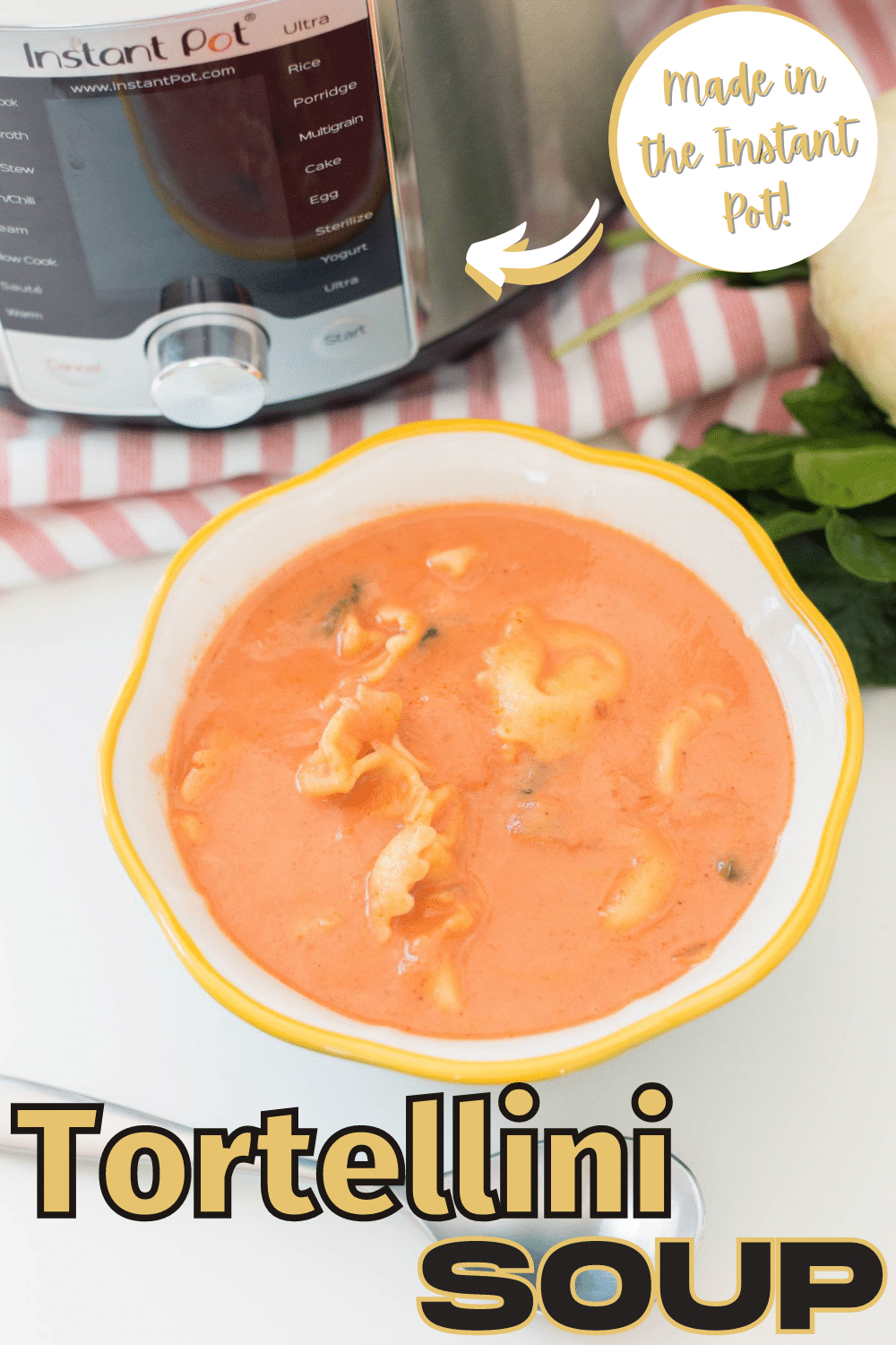 A vertical image of Instant Pot Tortellini Soup in a bowl with a text at the bottom saying "Tortellini Soup" and a text bubble in the upper right with a text saying "Made in the Instant Pot!"