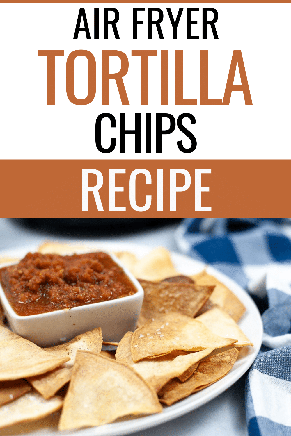 Air Fryer Tortilla Chips at the bottom of the image and at the upper part, a text saying "Air Fryer Tortilla Chips Recipe"