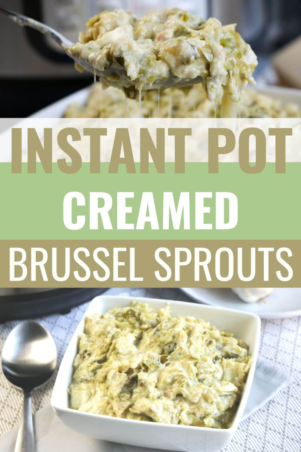 A collage of 2 images of Instant Pot Creamed Brussel Sprouts with a large text at the center saying "Instant Pot Creamed Brussel Sprouts" written on a white, mint green, and lime green text boxes.