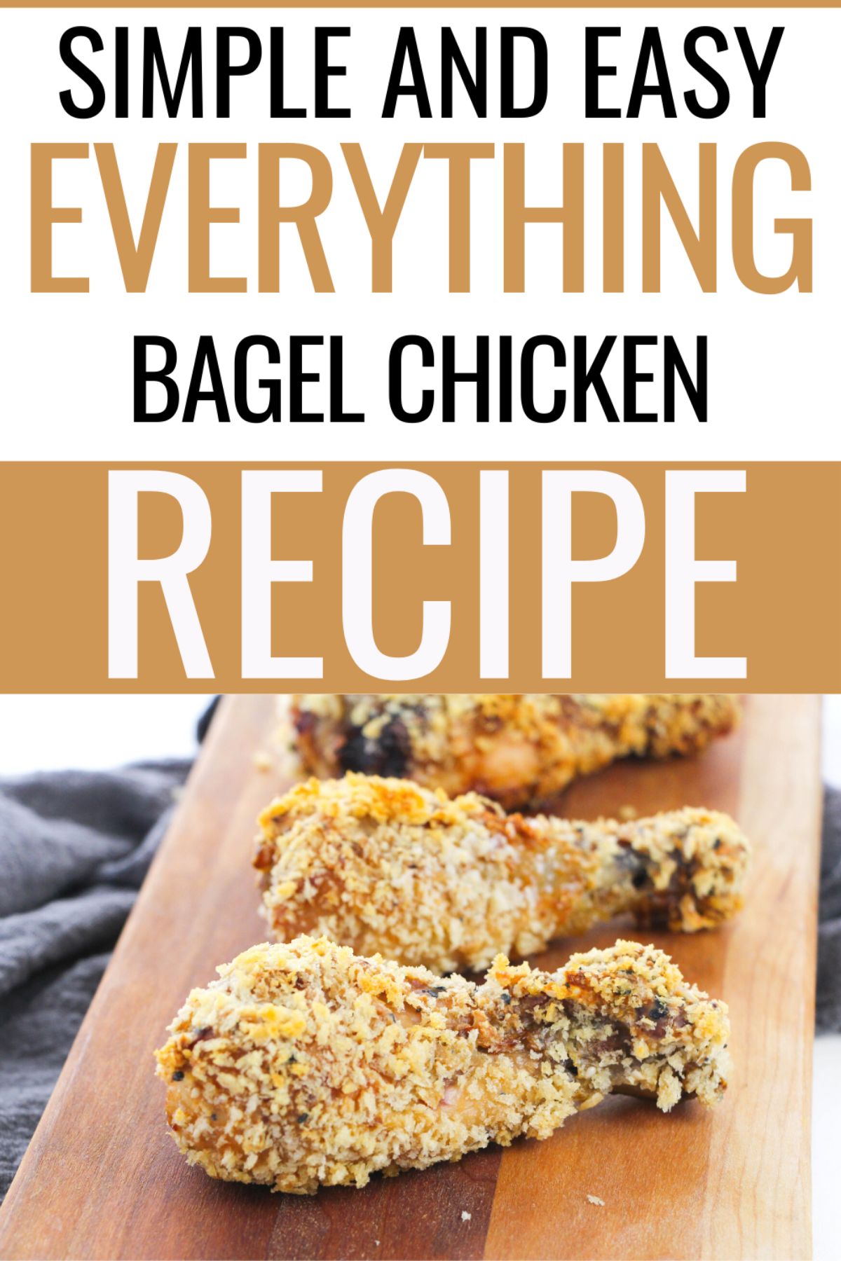 Image of Everything Bagel Chicken drumsticks on a rectangular wooden with a text at the upper half of the image saying "Simple and Easy Everything Bagel Chicken Recipe"