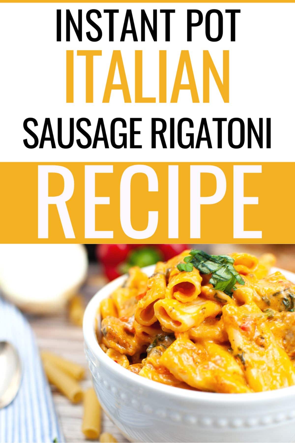 An image of a serving of Instant Pot Italian Sausage Rigatoni in a white bowl with a text at the upper half of the image saying Instant Pot Italian Sausage Rigatoni Recipe.