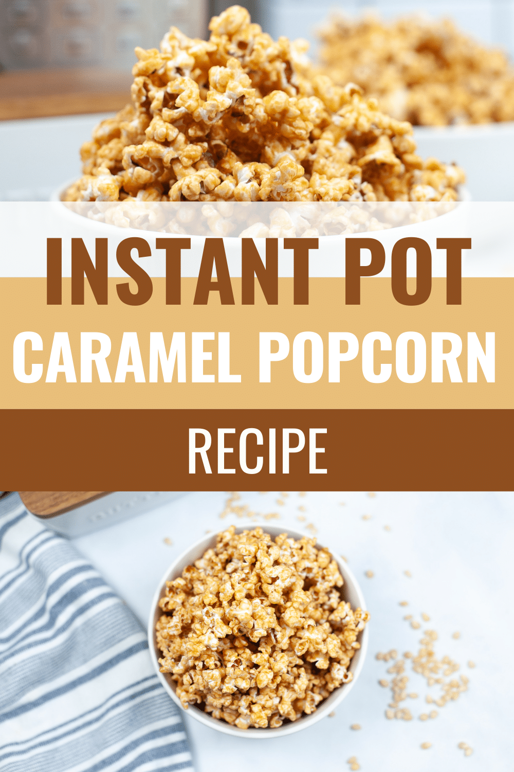 a collage of a closeup shot and an overhead shot of caramel popcorn in a white bowl with title text reading Instant Pot Caramel Popcorn Recipe