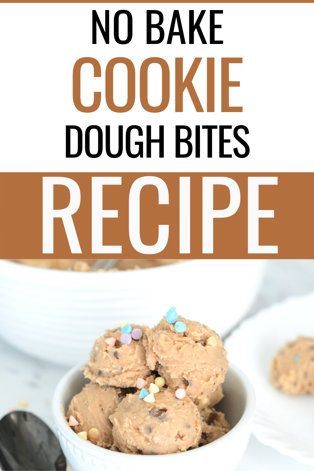 No Bake Cookie Dough Bites in a white bowl topped with pastel color sprinkles with title text reading No Bake Cookie Dough Bites Recipe
