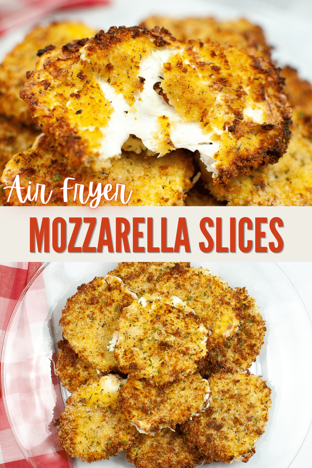 top image is a closeup of an air fryer mozzarella slice, bottom image is air fryer mozzarella slices on a glass plate next to a red and white checkered cloth with title text reading Air Fryer Mozzarella Slices