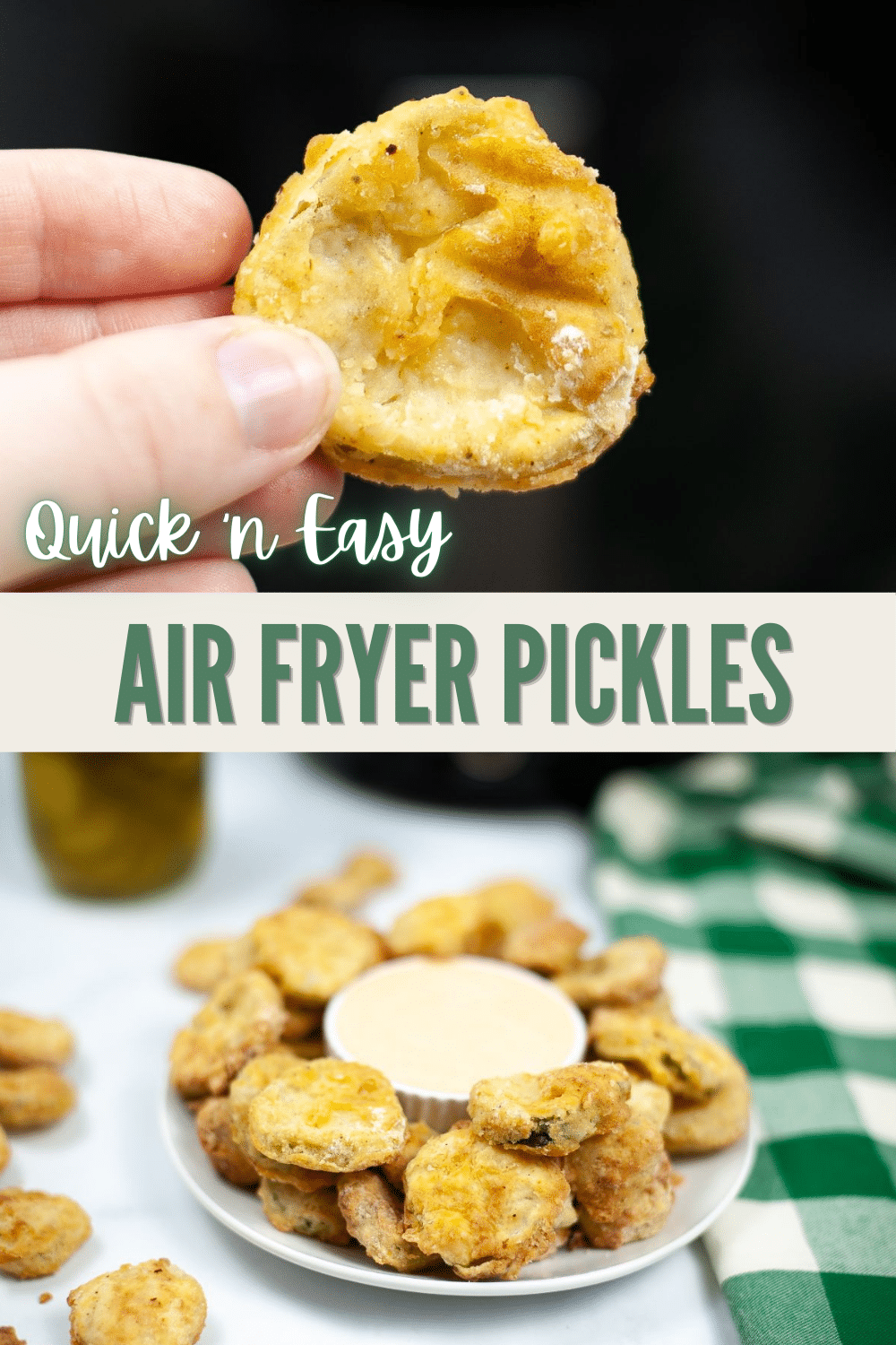 top image is a closeup of a person's hand holding a pickle chip, bottom image is Air Fryer Pickles on a white plate with dipping sauce in the middle with a jar of pickles, an air fryer and a green and white checkered cloth blurred in the background with title text in the middle reading Air Fryer Pickles