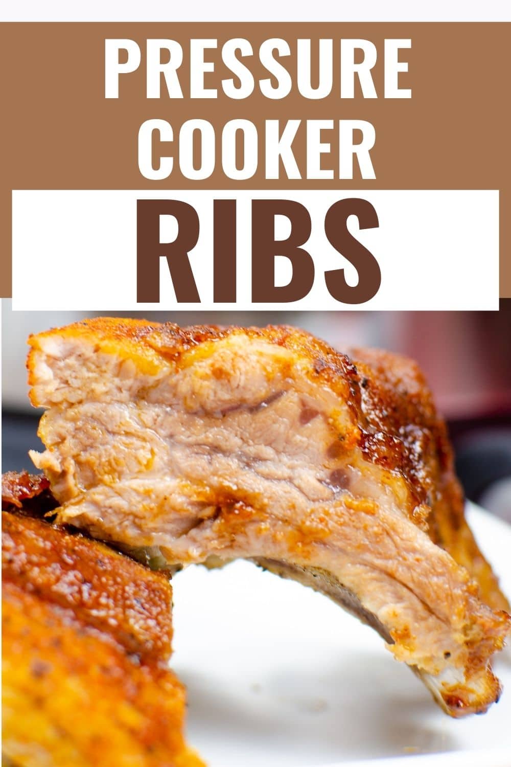 a closeup of Pressure Cooker Ribs on a white plate with an instant pot blurred in the background with title text reading Pressure Cooker Ribs