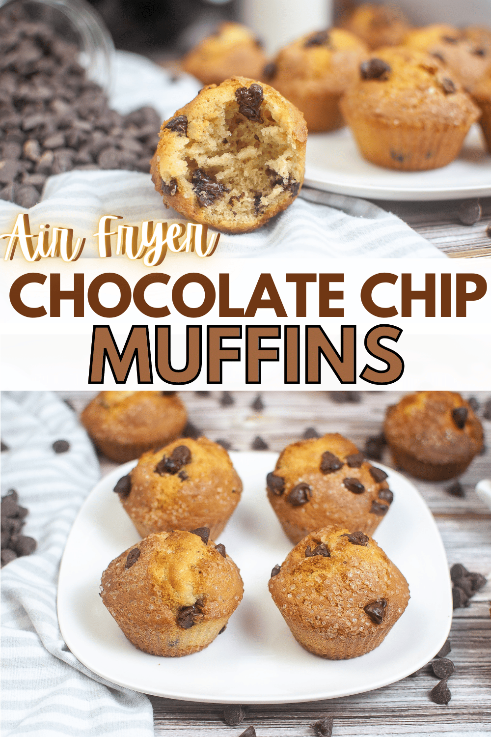 top image is half of a  Chocolate Chip Muffin with more muffins and chocolate chips in the background, bottom image is Air Fryer Chocolate Chip Muffins on a white plate with more muffins and chocolate chips in the background, and title text in between is Air Fryer Chocolate Chip Muffins